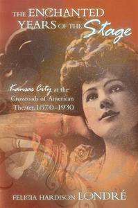 The Enchanted Years of the Stage di Felicia Hardison Londre edito da University of Missouri Press