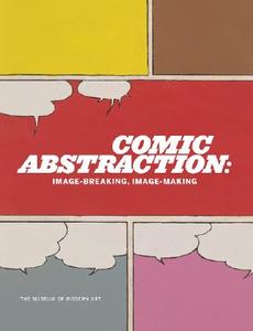 Comic Abstraction di Roxana Marcoci edito da Museum of Modern Art