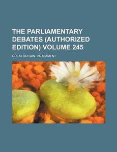 The Parliamentary Debates (Authorized Edition) Volume 245 di Great Britain Parliament edito da Rarebooksclub.com
