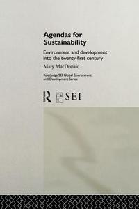 Agendas for Sustainability: Environment and Development Into the 21st Century di Mary Macdonald edito da ROUTLEDGE