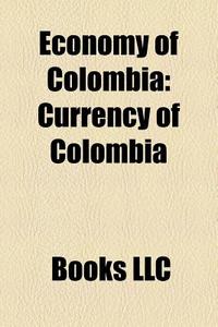 Economy Of Colombia: Economy Of Colombia di Books Llc edito da Books LLC, Wiki Series
