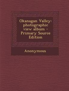 Okanagan Valley: Photographic View Album di Anonymous edito da Nabu Press
