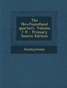 The Newfoundland Quarterl, Volume 7-9 di Anonymous edito da Nabu Press