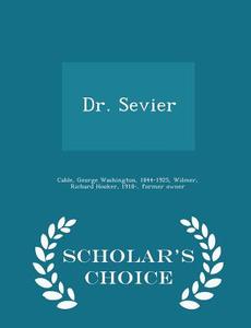 Dr. Sevier - Scholar's Choice Edition di George Washington Cable edito da Scholar's Choice