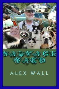 Salvage Yard di Alex Wall edito da Lulu.com