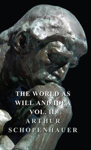 The World as Will and Idea - Vol II di Arthur Schopenhauer edito da Lundberg Press