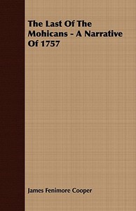 The Last of the Mohicans - A Narrative of 1757 di James Fenimore Cooper edito da Williams Press