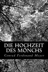 Die Hochzeit Des Monchs di Conrad Ferdinand Meyer edito da Createspace