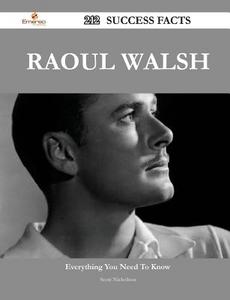 Raoul Walsh 212 Success Facts - Everything You Need To Know About Raoul Walsh di Scott Nicholson edito da Emereo Publishing