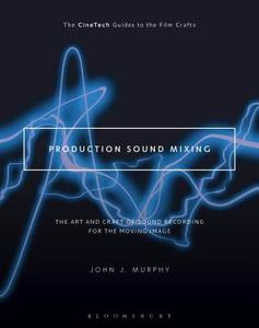 Production Sound Mixing di John J. Murphy edito da Bloomsbury Publishing Plc