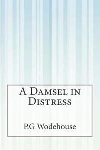 A Damsel in Distress di P. G. Wodehouse edito da Createspace