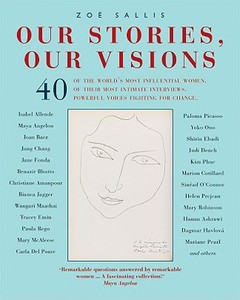 Our Stories, Our Visions: 40 of the World's Most Influential Women. 40 of Their Most Intimate Interviews. 40 Powerful Voices Fighting for Change di Zoe Sallis edito da Duncan Baird