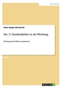 Die 11 Kardinalfehler in Der Werbung di Hans-Jurgen Borchardt edito da Grin Verlag