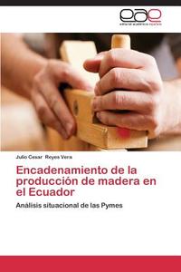 Encadenamiento de la producción de madera en el Ecuador di Julio Cesar Reyes Vera edito da EAE