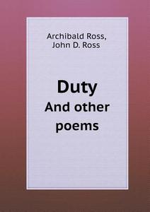 Duty And Other Poems di Archibald Ross, John D Ross edito da Book On Demand Ltd.