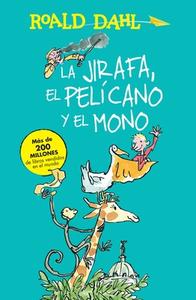 La Jirafa, El Pelicano Y El Mono / The Giraffe, the Pelican and the Monkey di Roald Dahl edito da ALFAGUARA INFANTIL