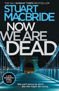 Now We Are Dead di Stuart MacBride edito da HarperCollins Publishers