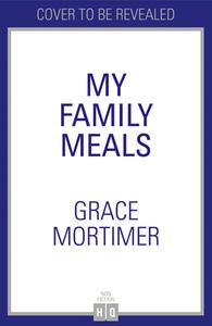 My Family Meals di Grace Mortimer edito da HarperCollins Publishers