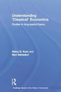 Understanding 'classical' Economics di Heinz D. Kurz, Neri Salvadori edito da Taylor & Francis Ltd