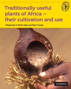 Traditionally Useful Plants Of Africa - Their Cultivation And Use Traditionally Useful Plants Of Africa - Their Cultivation And Use di Phakamani Xaba, Peter Croeser edito da Cambridge University Press