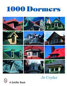 1000 Dormers di Jo Cryder edito da Schiffer Publishing Ltd