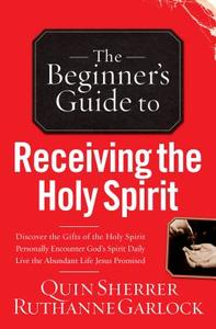 Beginner's Guide to Receiving the Holy Spirit di Quin Sherrer, Ruthanne Garlock edito da Baker Publishing Group