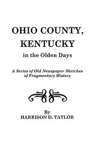 Ohio County, Kentucky, in the Olden Days di Harrison D. Taylor, Me Taylor edito da Clearfield