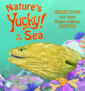 Nature's Yucky in the Sea: Gross Stuff That Helps Ocean Animals Survive di Lee Ann Landstrom, Karen I. Shragg edito da MOUNTAIN PR