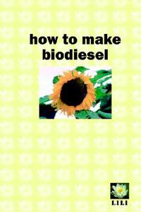 How To Make Biodiesel di Dave Derby, Jon Halle edito da Low-impact Living Initiative