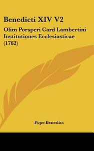 Benedicti XIV V2: Olim Porsperi Card Lambertini Institutiones Ecclesiasticae (1762) di Pope Benedict edito da Kessinger Publishing