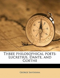 Three Philosophical Poets: Lucretius, Da di George Santayana edito da Nabu Press