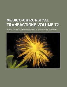 Medico-Chirurgical Transactions Volume 72 di Royal Medical and London edito da Rarebooksclub.com