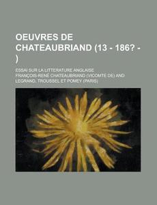 Oeuvres De Chateaubriand (13 - 186? - ) di Francois-rene Chateaubriand edito da General Books Llc