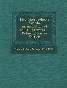 Moonlight Schools for the Emancipation of Adult Illiterates edito da Nabu Press