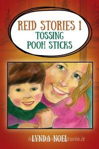 Reid Stories 1: Tossing Pooh Sticks di Lynda Noel edito da OUTSKIRTS PR
