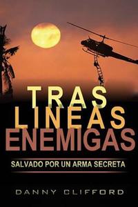 Tras Lineas Enemigas Salvado Por Un Arma Secreta di Danny Clifford edito da Createspace Independent Publishing Platform