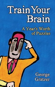 Train Your Brain di George Gratzer edito da A K Peters/CRC Press