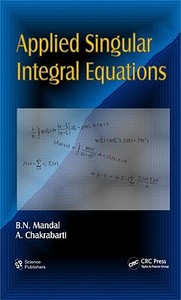 Applied Singular Integral Equations di B. N. (Indian Statistical Institute Mandal, A. Chakrabarti edito da Taylor & Francis Inc