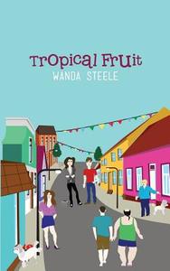 Tropical Fruit - A Novel di Wanda Steele edito da Virtualbookworm.com Publishing