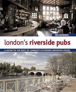 London\'s Riverside Pubs di Tim Hampson edito da Imm Lifestyle Books