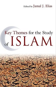 Key Themes for the Study of Islam di Jamal J. Elias edito da Oneworld Publications