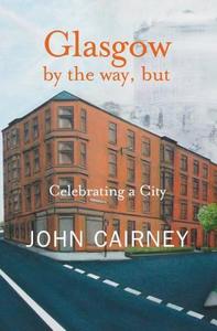 Glasgow By The Way, But di John Cairney edito da Luath Press Ltd