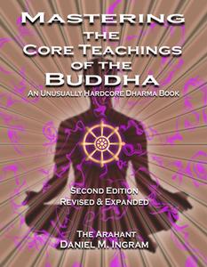 Mastering the Core Teachings of the Buddha di Daniel M Ingram edito da Aeon Books