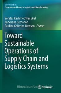 Toward Sustainable Operations of Supply Chain and Logistics Systems edito da Springer International Publishing