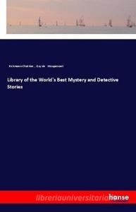 Library of the World's Best Mystery and Detective Stories di Erckmann-Chatrian, Guy de Maupassant edito da hansebooks