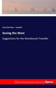Seeing the West di Kate Ethel Mary Dumbell edito da hansebooks