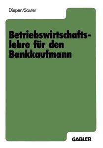 Betriebswirtschaftslehre für den Bankkaufmann di Gerhard Diepen, Werner Sauter edito da Gabler Verlag