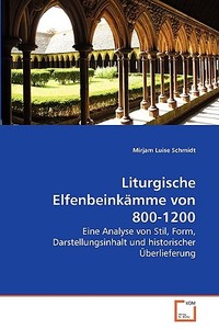Liturgische Elfenbeinkämme von 800-1200 di Mirjam Luise Schmidt edito da VDM Verlag
