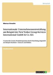 Internationale Unternehmensentwicklung am Beispiel der New Yorker Group-Services International GmbH & Co. KG di Marcus Grosche edito da GRIN Publishing