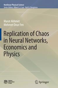 Replication Of Chaos In Neural Networks, Economics And Physics di Marat Akhmet, Mehmet Onur Fen edito da Springer-verlag Berlin And Heidelberg Gmbh & Co. Kg